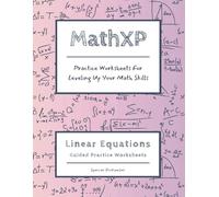 MathXP: Linear Equations Algebra Guide: Guided Practice Worksheets for Leveling Up Your Math Skills (MathXP: Level Up Your Math Skills)
