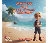 MATHYS et la petite flamme intérieure: Un conte de création quantique pour éveiller l'imagination des enfants. (Les contes lumineux de Danny - Contes du soir)