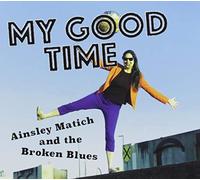 Matich, Ainsley / Broken Blues - My Good Time