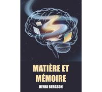 Matière et Mémoire d'Henri Bergson - Édition Originale et Intégrale avec biographie de l'auteur