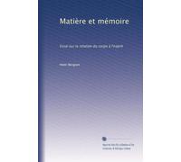 Matière et mémoire: Essai sur la relation du corps à l'esprit