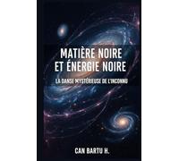 Matière Noire et Énergie Noire: La Danse Mystérieuse de L'inconnu (Horizons cosmiques : Un voyage dans les profondeurs de l'univers)
