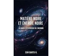 Matière Noire et Énergie Noire: La Danse Mystérieuse de L'inconnu (Horizons cosmiques : Un voyage dans les profondeurs de l'univers)