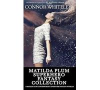 Matilda Plum Superhero Fantasy Collection: 3 Matilda Plum Contemporary Adventure Fantasy Novellas (The Matilda Plum Contemporary Fantasy Stories)