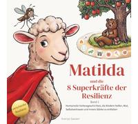 Matilda und die 8 Superkräfte der Resilienz: Humorvolle Vorlesegeschichten, die Kindern helfen, Mut, Selbstvertrauen und innere Stärke zu entfalten (Wolke, Piks & Matilda)