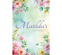 Matilda's Notebook: A Personalized Journal for Writing, Notes & Creative Moments: 6x9 Glossy Cover Notebook with Floral Pages - A Thoughtful Keepsake Made for Matilda