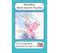 Matilda's Word Search Puzzles - Fun & Easy Words Searches For Ages 6 to 8: A word search book with familiar British words and spellings: Personalised ... For Children - British Spellings And Themes)