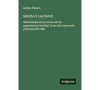 Matilde di Lanchefort: Melodramma storico in due atti da rappresentarsi nel Real Teatro del Fondo nella primavera del 1838