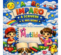 Matilde - Il mio libro per imparare a scrivere il mio nome: Pregrafismo e scrittura per bambini 3-6 anni | Traccia le lettere del tuo nome | Regalo personalizzato