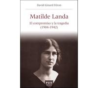 Matilde Landa: El Compromiso Y La Tragedia (1904-1942)