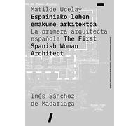 Matilde Ucelay: La primera arquitecta española (MONOGRAFIA)
