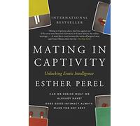 Mating in Captivity: Sex, Lies and Domestic Bliss