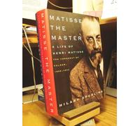 Matisse The Master: A Life Of Henri Matisse: The Conquest Of Colour: 1909-1954