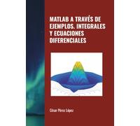 MATLAB A TRAVÉS DE EJEMPLOS. INTEGRALES Y ECUACIONES DIFERENCIALES