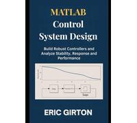 MATLAB Control System Design: Build Robust Controllers and Analyze Stability, Response and Performance