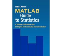 MATLAB Guide to Statistics: A Student Guidebook with Examples for Successful Implementation