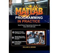 MATLAB PROGRAMMING IN PRACTICE: Build Robust Engineering Solutions with Clean MATLAB Code (WEB DEVELOPMENT, ENGINEERING, CODING AND PROGRAMMING BOOKS.)