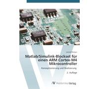 Matlab/Simulink-Blockset für einen ARM Cortex-M4 Mikrocontroller: Konzeptionierung und Realisierung 2. Auflage