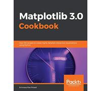 Matplotlib 3.0 Cookbook: Over 150 recipes to create highly detailed interactive visualizations using Python