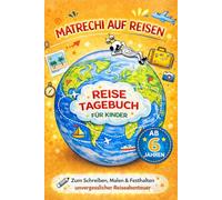 Matrechi auf Reisen - Reisetagebuch für Kinder: Zum Schreiben, Malen & Festhalten unvergesslicher Reiseabenteuer ab 6 Jahre