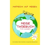 Matrechi auf Reisen - Reisetagebuch für Kinder: Zum Schreiben, Malen & Festhalten unvergesslicher Reiseabenteuer ab 6 Jahre
