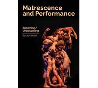 Matrescence and Performance: Becoming/Unbecoming