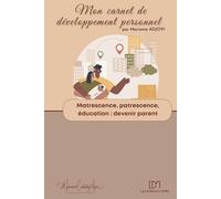 Matrescence, patrescence, éducation: exercices d'autocoaching en développement personnel (Mes carnets de développement personnel)