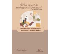 Matrescence, patrescence, éducation: exercices d'autocoaching en développement personnel (Mes carnets de développement personnel)