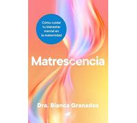Matrescencia: Cómo cuidar tu bienestar mental en la maternidad (Vergara)
