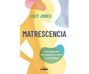 Matrescencia: La metamorfosis del embarazo, el parto y la maternidad