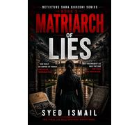 Matriarch of Lies: A Detective Sara Qureshi Thriller of Power, Hidden Truths, and the Final Deadly Secret