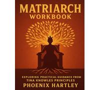 Matriarch Workbook: Exploring Practical Guidance from Tina Knowles Principles