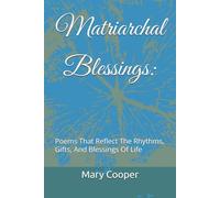 Matriarchal Blessings:: Poems That Reflect The Rhythms, Gifts, And Blessings Of Life