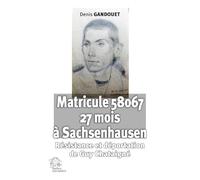 Matricule 58067 - 27 mois à Sachsenhausen: Résistance et déportation de Guy Chataigné