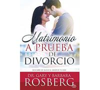 Matrimonio a prueba de divorcio: Descubre de nuevo el amor de tu vida (Spanish Edition) by Dr. Gary Rosberg and Barbara Rosberg (2004-06-30)