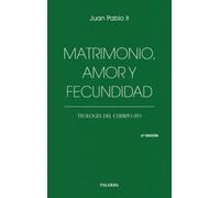 Matrimonio, amor y fecundidad: Teología del cuerpo (IV) (Libros Palabra)
