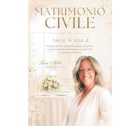 Matrimonio Civile - Dalla A alla Z: Idee, consigli e ispirazioni per celebrare l’amore con eleganza, verità e profonda emozione.