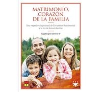 Matrimonio corazón de la familia: Una experiencia pastoral de Encuentro Matrimonial a la luz de Amoris Laetitia (Papa Francisco)
