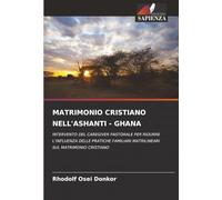 MATRIMONIO CRISTIANO NELL'ASHANTI - GHANA: INTERVENTO DEL CAREGIVER PASTORALE PER RIDURRE L’INFLUENZA DELLE PRATICHE FAMILIARI MATRILINEARI SUL MATRIMONIO CRISTIANO