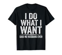 Matrimonio Divertido Hago lo Que Quiero Dijo Que ningún Marido Nunca Camiseta