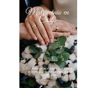 Matrimonio en Cristo - 77 consejos y versículos de la Biblia para parejas actuales y futuras