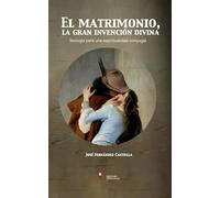 MATRIMONIO, LA GRAN INVENCION DIVINA