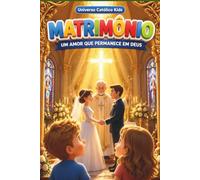 MATRIMÔNIO: UM AMOR QUE PERMANECE EM DEUS (UNIVERSO CATÓLICO KIDS)