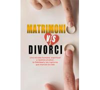 MATRIMONIO vs DIVORCIO: Una mirada humana, espiritual y realista al amor, la fidelidad y las rupturas que marcan la vida