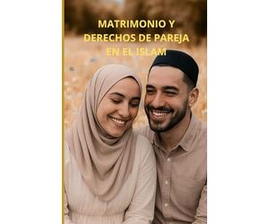 Matrimonio y derechos de pareja en el Islam: Una guía completa