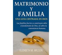 MATRIMONIO Y FAMILIA: UNA GUÍA CENTRADA EN DIOS