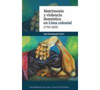 Matrimonio Y Violencia Doméstica En Lima Colonial (1795-1820) (ebook)