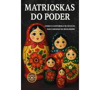 MATRIOSKAS DO PODER: COMO O CONTROLE SE OCULTA NAS CAMADAS DA REALIDADE