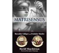 Matrisensus: Masculine Collapse and Feminine Shadow