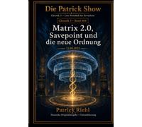Matrix 2.0, Savepoint und die neue Ordnung: Chronik 3 · Band 004 · 12.09.2025 (Die Patrick Show - Chronik 3: Live-Protokoll des Erwachens)